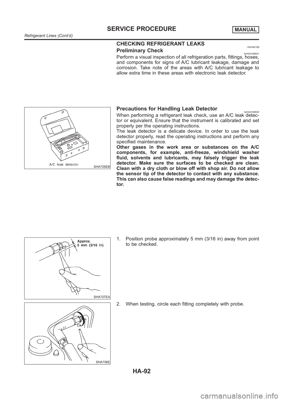 NISSAN ALMERA N16 2003 Electronic Repair Manual CHECKING REFRIGERANT LEAKS=NJHA0168Preliminary CheckNJHA0168S01Perform a visual inspection of all refrigeration parts, fittings, hoses,
and components for signs of A/C lubricant leakage, damage and
co NISSAN ALMERA N16 2003 Electronic Repair Manual CHECKING REFRIGERANT LEAKS=NJHA0168Preliminary CheckNJHA0168S01Perform a visual inspection of all refrigeration parts, fittings, hoses,
and components for signs of A/C lubricant leakage, damage and
co