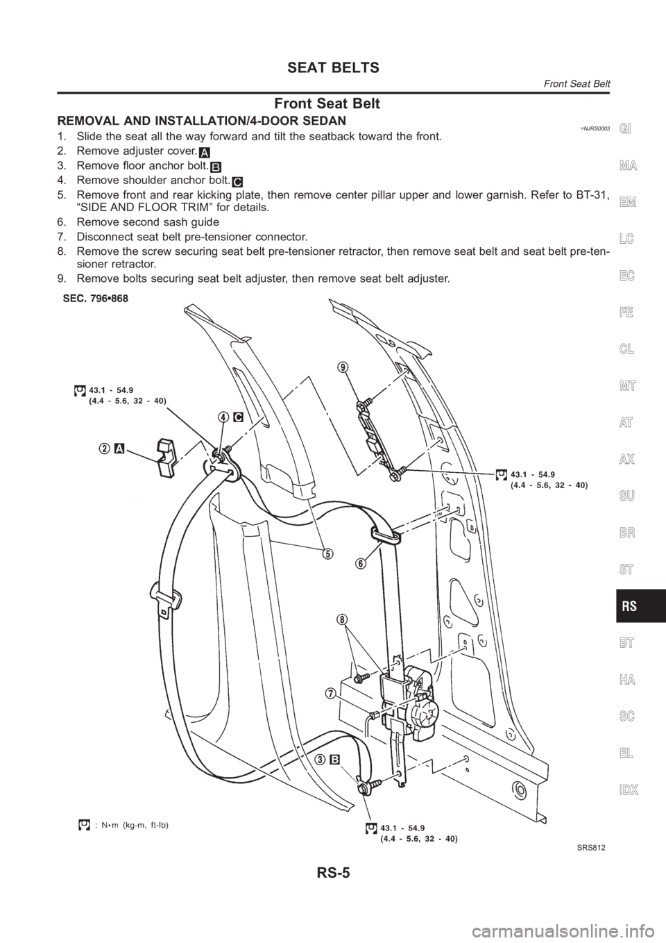 NISSAN ALMERA N16 2003 Electronic Repair Manual Front Seat Belt
REMOVAL AND INSTALLATION/4-DOOR SEDAN=NJRS00031. Slide the seat all the way forward and tilt the seatback toward the front.
2. Remove adjuster cover.
3. Remove floor anchor bolt.
4. Re NISSAN ALMERA N16 2003 Electronic Repair Manual Front Seat Belt
REMOVAL AND INSTALLATION/4-DOOR SEDAN=NJRS00031. Slide the seat all the way forward and tilt the seatback toward the front.
2. Remove adjuster cover.
3. Remove floor anchor bolt.
4. Re