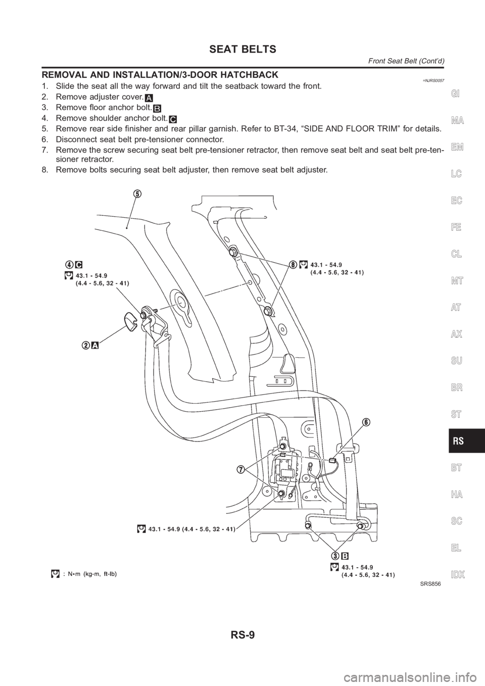 NISSAN ALMERA N16 2003  Electronic Repair Manual REMOVAL AND INSTALLATION/3-DOOR HATCHBACK=NJRS00571. Slide the seat all the way forward and tilt the seatback toward the front.
2. Remove adjuster cover.
3. Remove floor anchor bolt.
4. Remove shoulde