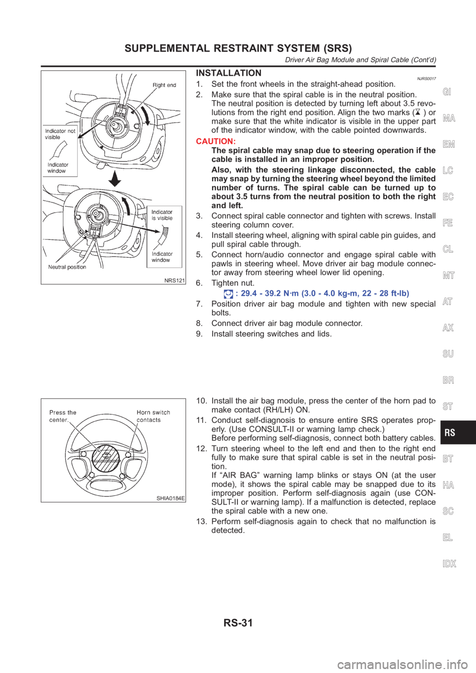 NISSAN ALMERA N16 2003 Electronic Repair Manual NRS121
INSTALLATIONNJRS00171. Set the front wheels in the straight-ahead position.
2. Make sure that the spiral cable is in the neutral position.
The neutral position is detected by turning left about NISSAN ALMERA N16 2003 Electronic Repair Manual NRS121
INSTALLATIONNJRS00171. Set the front wheels in the straight-ahead position.
2. Make sure that the spiral cable is in the neutral position.
The neutral position is detected by turning left about