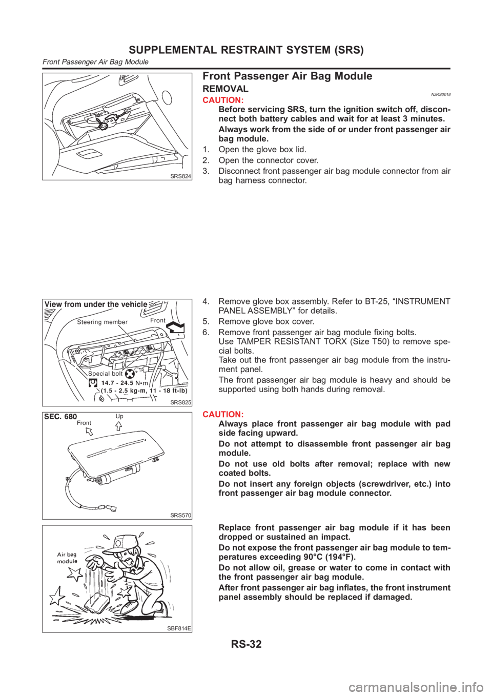NISSAN ALMERA N16 2003 Electronic Repair Manual SRS824
Front Passenger Air Bag Module
REMOVALNJRS0018CAUTION:
Before servicing SRS, turn the ignition switch off, discon-
nect both battery cables and wait for at least 3 minutes.
Always work from the NISSAN ALMERA N16 2003 Electronic Repair Manual SRS824
Front Passenger Air Bag Module
REMOVALNJRS0018CAUTION:
Before servicing SRS, turn the ignition switch off, discon-
nect both battery cables and wait for at least 3 minutes.
Always work from the