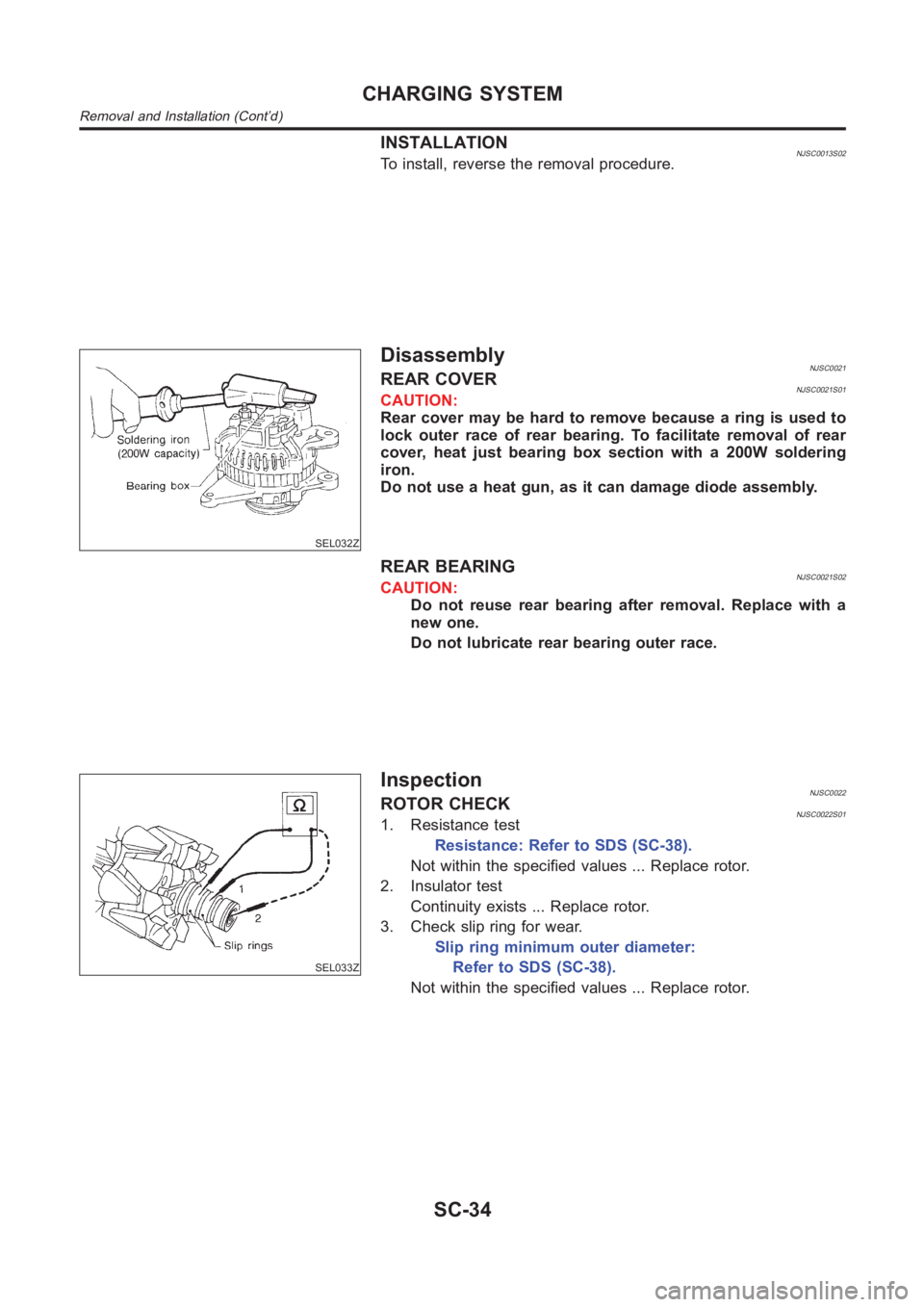 NISSAN ALMERA N16 2003  Electronic Repair Manual INSTALLATIONNJSC0013S02To install, reverse the removal procedure.
SEL032Z
DisassemblyNJSC0021REAR COVERNJSC0021S01CAUTION:
Rear cover may be hard to remove because a ring is used to
lock outer race of