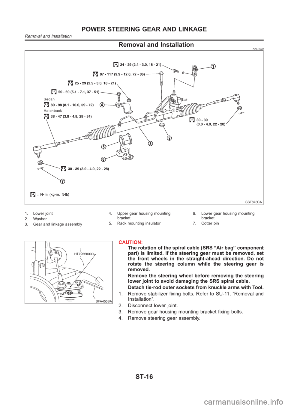 NISSAN ALMERA N16 2003  Electronic Repair Manual Removal and InstallationNJST0022
SST878CA
1. Lower joint
2. Washer
3. Gear and linkage assembly4. Upper gear housing mounting
bracket
5. Rack mounting insulator6. Lower gear housing mounting
bracket
7
