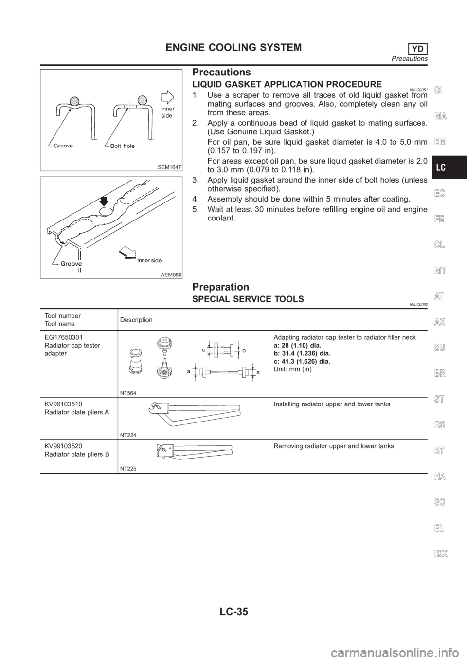 NISSAN ALMERA N16 2003  Electronic Repair Manual SEM164F
AEM080
Precautions
LIQUID GASKET APPLICATION PROCEDURENJLC00511. Use a scraper to remove all traces of old liquid gasket from
mating surfaces and grooves. Also, completely clean any oil
from t