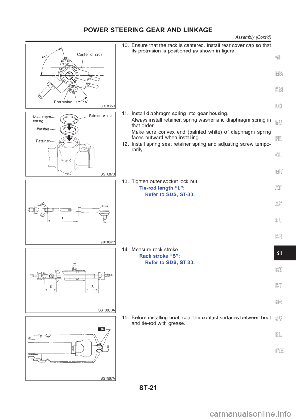 NISSAN ALMERA N16 2003  Electronic Repair Manual SST865C
10. Ensure that the rack is centered. Install rear cover cap so that
its protrusion is positioned as shown in figure.
SST087B
11. Install diaphragm spring into gear housing.
Always install ret