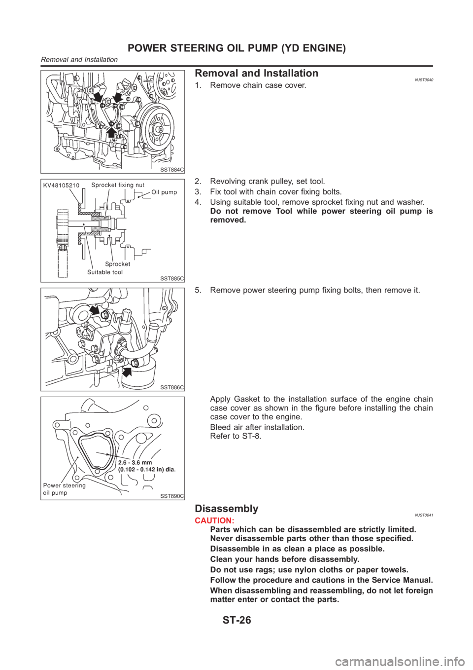 NISSAN ALMERA N16 2003  Electronic Repair Manual SST884C
Removal and InstallationNJST00401. Remove chain case cover.
SST885C
2. Revolving crank pulley, set tool.
3. Fix tool with chain cover fixing bolts.
4. Using suitable tool, remove sprocket fixi