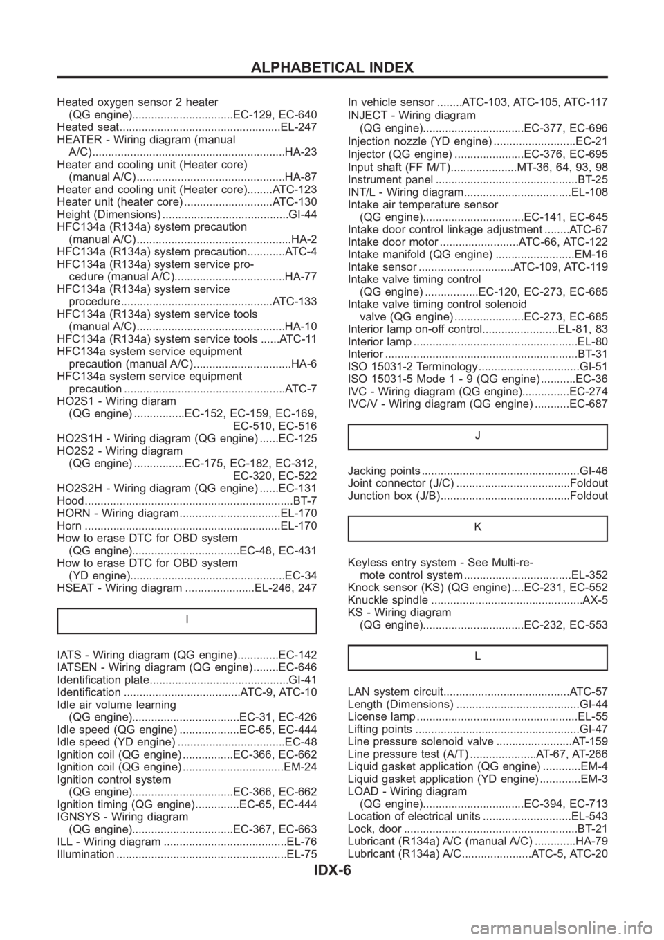 NISSAN ALMERA N16 2003  Electronic Repair Manual Heated oxygen sensor 2 heater
(QG engine)................................EC-129, EC-640
Heated seat<0011001100110011001100110011001100110011001100110011001100110011001100110011001100110011001100110011