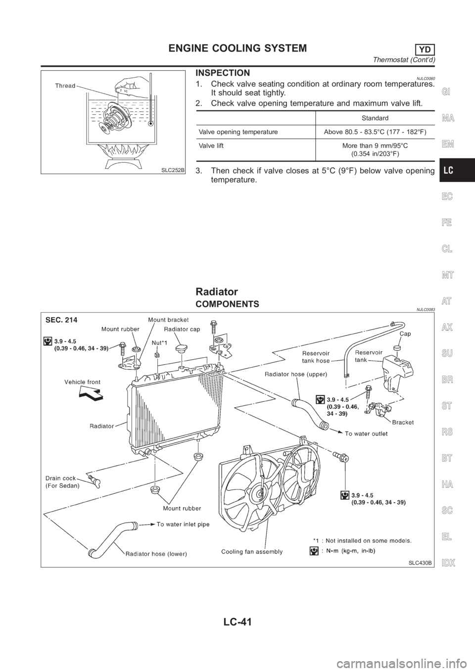 NISSAN ALMERA N16 2003  Electronic Repair Manual SLC252B
INSPECTIONNJLC00601. Check valve seating condition at ordinary room temperatures.
It should seat tightly.
2. Check valve opening temperature and maximum valve lift.
Standard
Valve opening temp