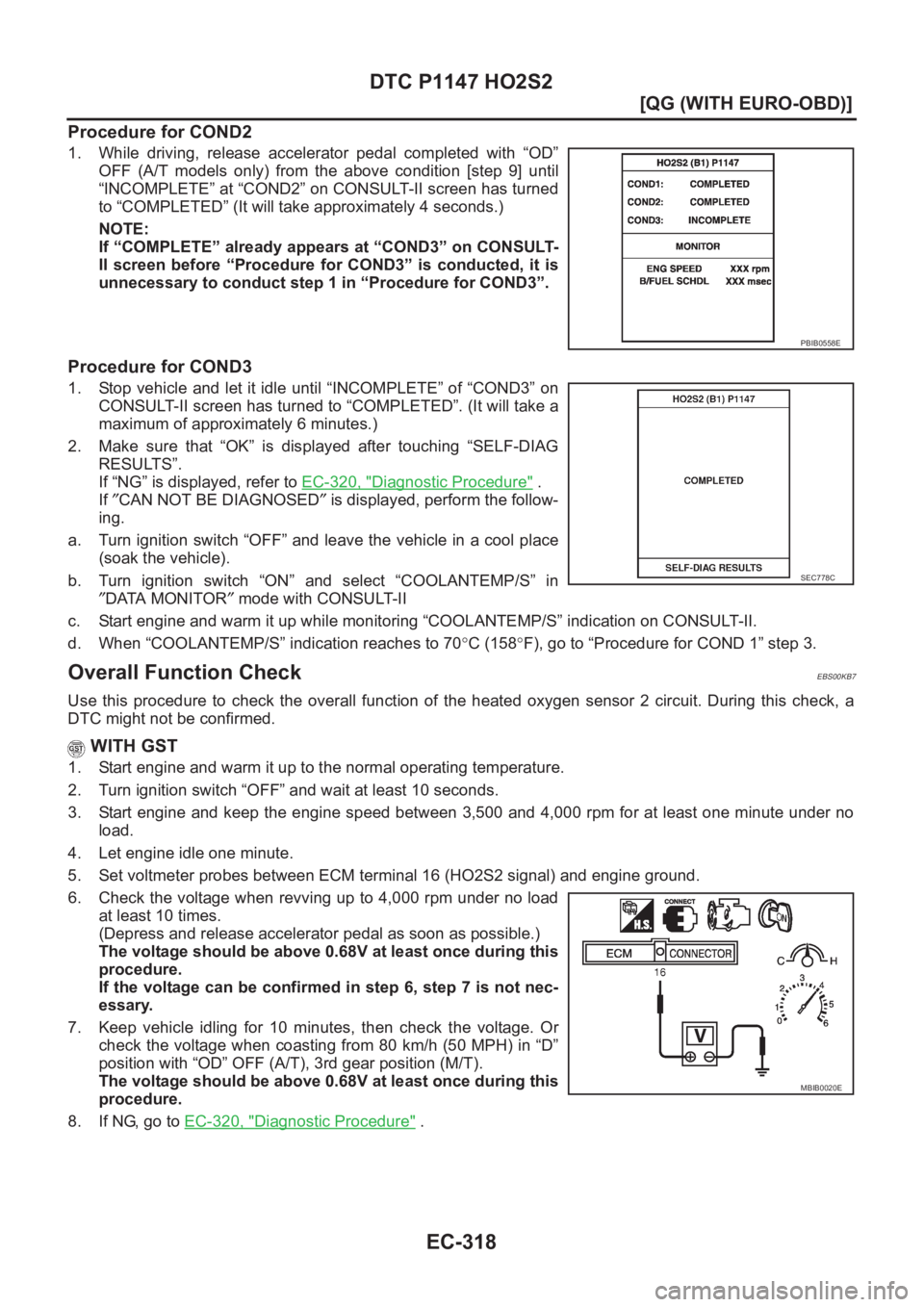 NISSAN ALMERA N16 2003  Electronic Repair Manual EC-318
[QG (WITH EURO-OBD)]
DTC P1147 HO2S2
Procedure for COND2
1. While  driving,  release  accelerator  pedal  completed  with  “OD”
OFF  (A/T  models  only)  from  the  above  condition  [step 