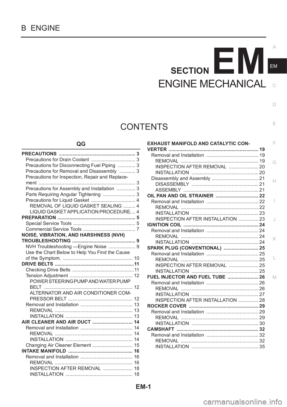 NISSAN ALMERA N16 2003  Electronic Manual PDF EM-1
ENGINE MECHANICAL
B  ENGINE
CONTENTS
C
D
E
F
G
H
I
J
K
L
M
SECTION
A
EM
ENGINE MECHANICAL
QG
PRECAUTIONS  .......................................................... 3
Precautions for Drain Coolan