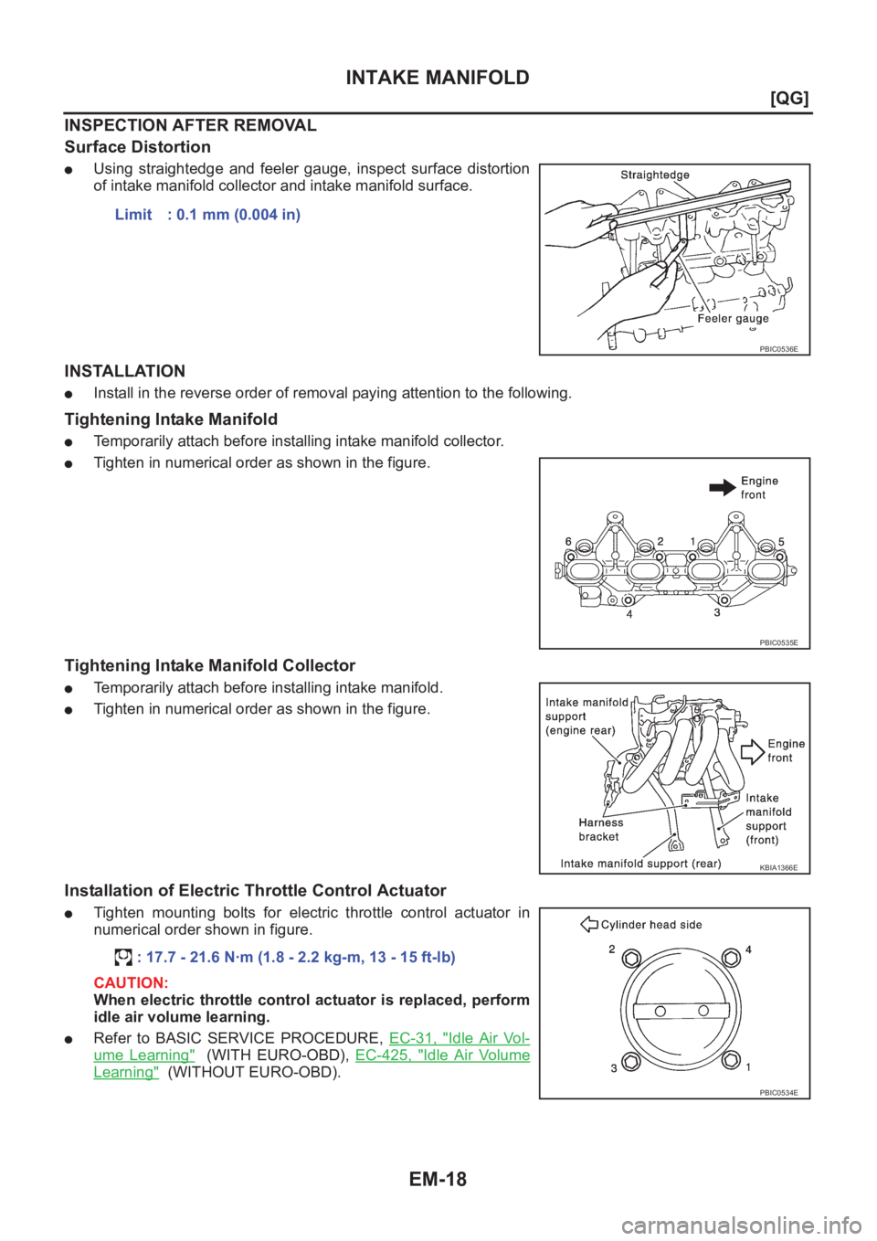 NISSAN ALMERA N16 2003  Electronic Owners Manual EM-18
[QG]
INTAKE MANIFOLD
INSPECTION AFTER REMOVAL
Surface Distortion
●Using  straightedge  and  feeler  gauge,  inspect  surface  distortion
of intake manifold collector and intake manifold surfac