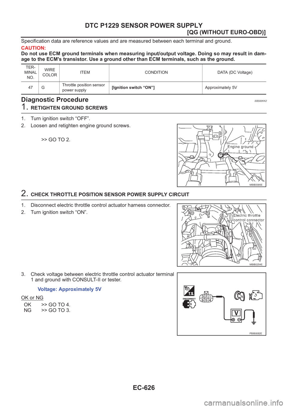 NISSAN ALMERA N16 2003  Electronic Repair Manual EC-626
[QG (WITHOUT EURO-OBD)]
DTC P1229 SENSOR POWER SUPPLY
Specification data are reference values and are measured between each terminal and ground.
CAUTION:
Do not use ECM ground terminals when me
