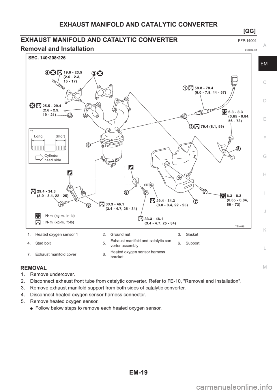 NISSAN ALMERA N16 2003  Electronic Owners Manual EXHAUST MANIFOLD AND CATALYTIC CONVERTER
EM-19
[QG]
C
D
E
F
G
H
I
J
K
L
MA
EM
EXHAUST MANIFOLD AND CATALYTIC CONVERTERPFP:14004
Removal and InstallationEBS00LQ4
REMOVAL
1. Remove undercover.
2. Discon
