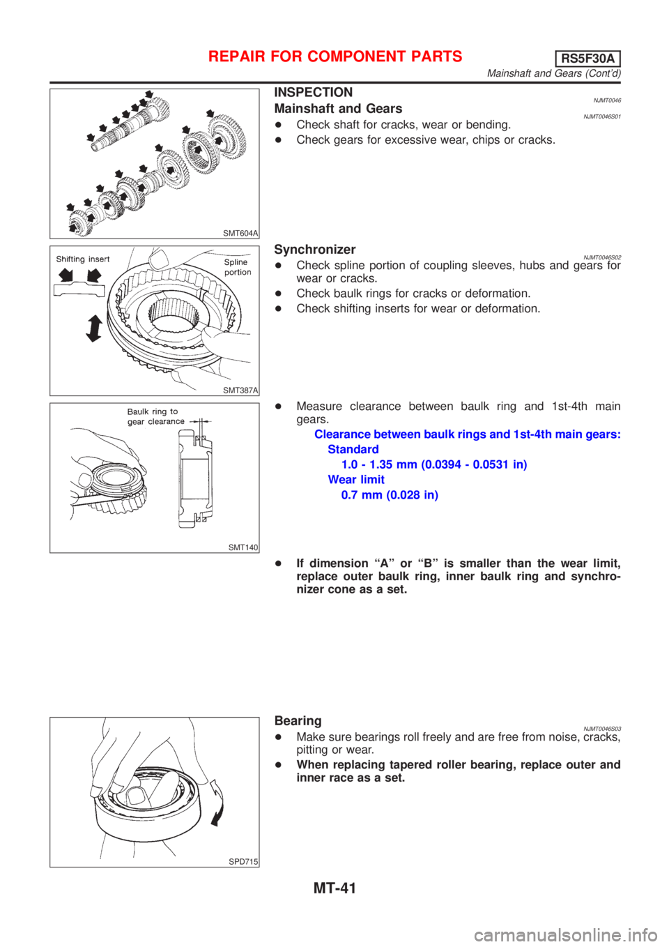 NISSAN ALMERA N16 2001 Electronic Repair Manual SMT604A
INSPECTIONNJMT0046Mainshaft and GearsNJMT0046S01+Check shaft for cracks, wear or bending.
+Check gears for excessive wear, chips or cracks.
SMT387A
SynchronizerNJMT0046S02+Check spline portion NISSAN ALMERA N16 2001 Electronic Repair Manual SMT604A
INSPECTIONNJMT0046Mainshaft and GearsNJMT0046S01+Check shaft for cracks, wear or bending.
+Check gears for excessive wear, chips or cracks.
SMT387A
SynchronizerNJMT0046S02+Check spline portion