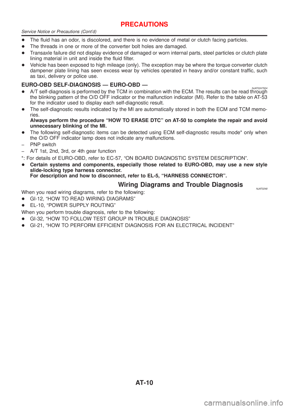 NISSAN ALMERA N16 2001  Electronic Repair Manual +The fluid has an odor, is discolored, and there is no evidence of metal or clutch facing particles.
+The threads in one or more of the converter bolt holes are damaged.
+Transaxle failure did not dis