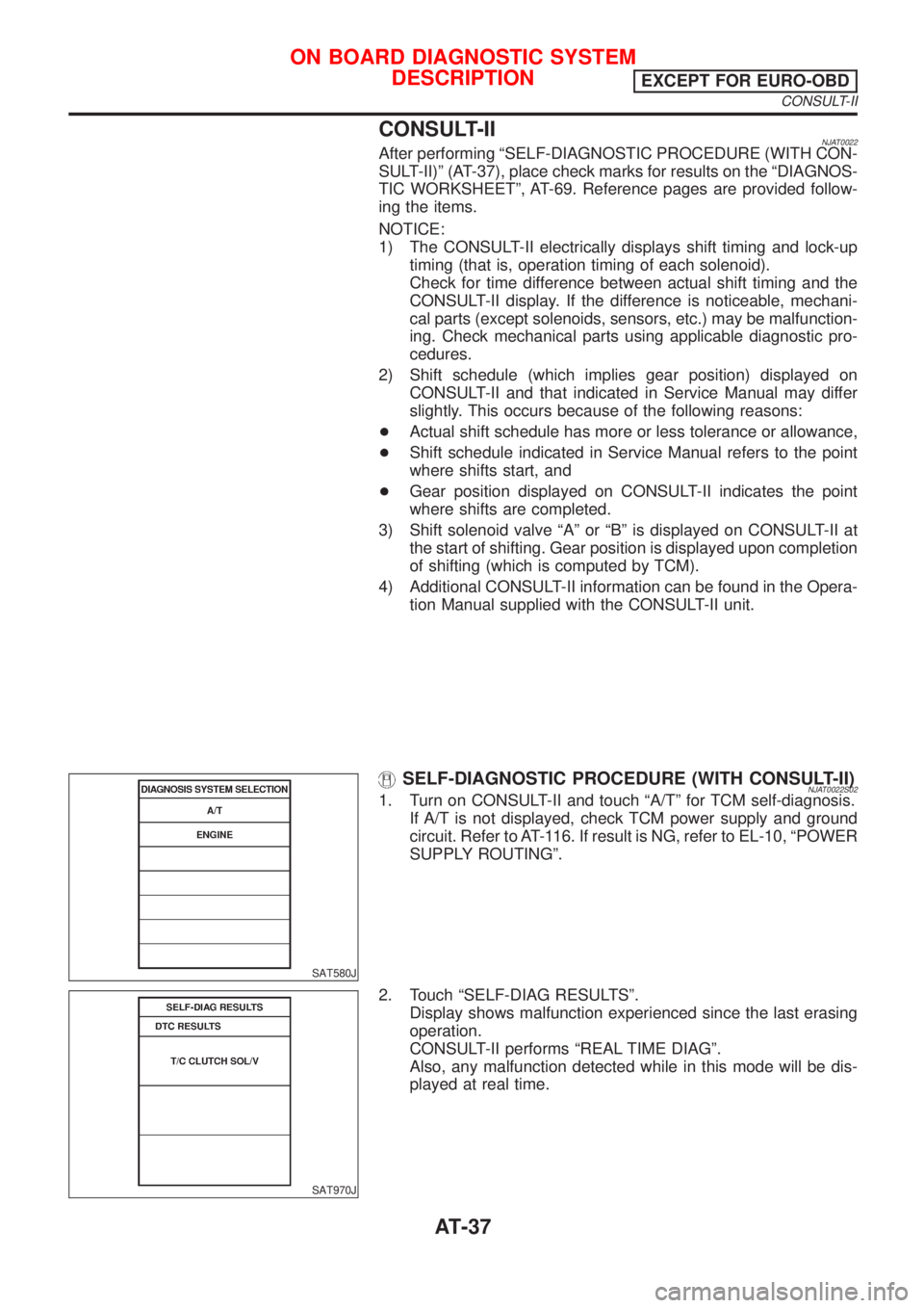 NISSAN ALMERA N16 2001 Electronic Repair Manual CONSULT-IINJAT0022After performing ªSELF-DIAGNOSTIC PROCEDURE (WITH CON-
SULT-II)º (AT-37), place check marks for results on the ªDIAGNOS-
TIC WORKSHEETº, AT-69. Reference pages are provided follo NISSAN ALMERA N16 2001 Electronic Repair Manual CONSULT-IINJAT0022After performing ªSELF-DIAGNOSTIC PROCEDURE (WITH CON-
SULT-II)º (AT-37), place check marks for results on the ªDIAGNOS-
TIC WORKSHEETº, AT-69. Reference pages are provided follo