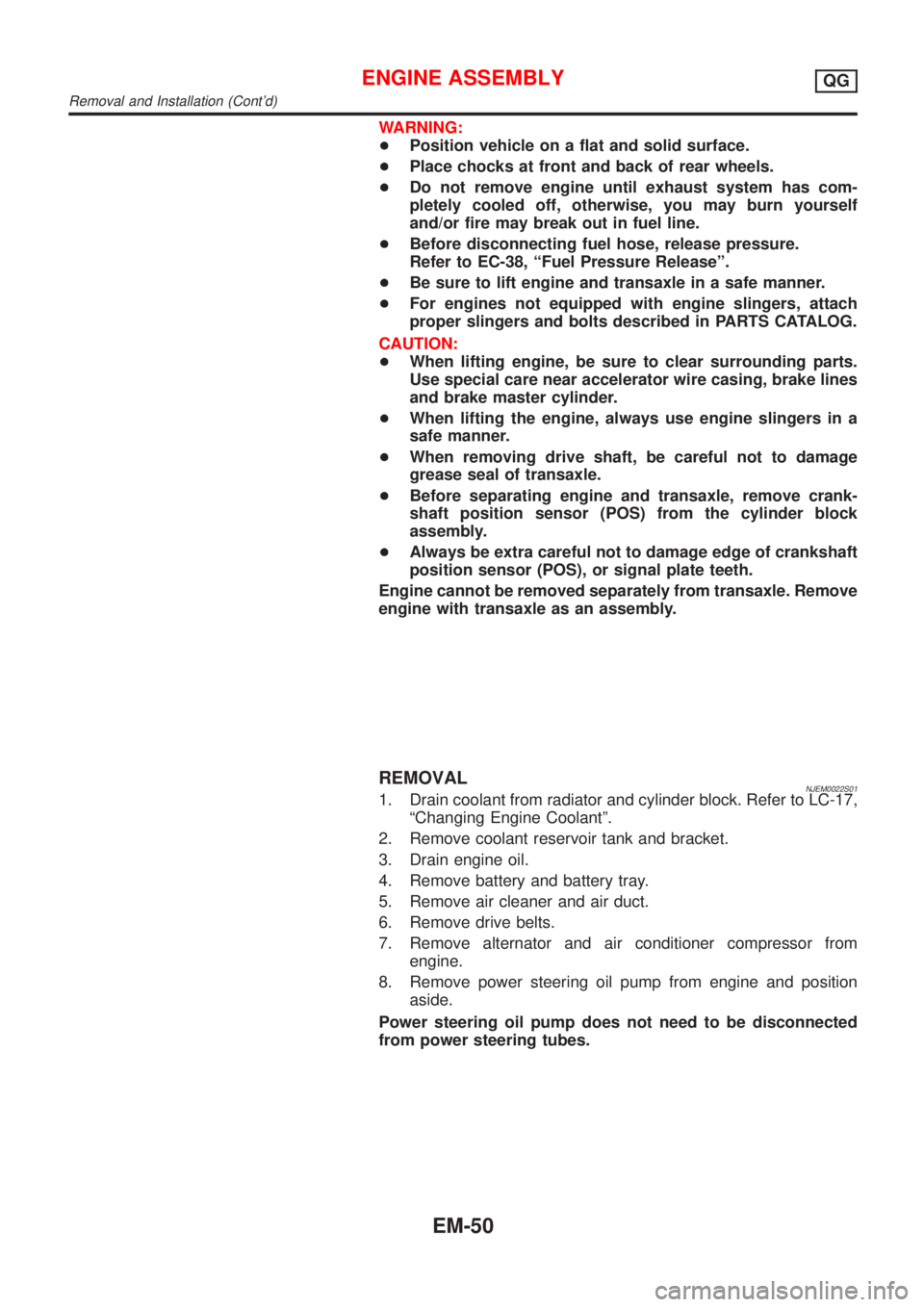 NISSAN ALMERA N16 2001 Electronic Repair Manual WARNING:
+Position vehicle on a flat and solid surface.
+Place chocks at front and back of rear wheels.
+Do not remove engine until exhaust system has com-
pletely cooled off, otherwise, you may burn NISSAN ALMERA N16 2001 Electronic Repair Manual WARNING:
+Position vehicle on a flat and solid surface.
+Place chocks at front and back of rear wheels.
+Do not remove engine until exhaust system has com-
pletely cooled off, otherwise, you may burn