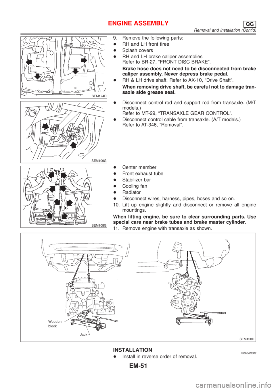 NISSAN ALMERA N16 2001 Electronic Repair Manual SEM174D
9. Remove the following parts:
+RH and LH front tires
+Splash covers
+RH and LH brake caliper assemblies
Refer to BR-27, ªFRONT DISC BRAKEº.
Brake hose does not need to be disconnected from NISSAN ALMERA N16 2001 Electronic Repair Manual SEM174D
9. Remove the following parts:
+RH and LH front tires
+Splash covers
+RH and LH brake caliper assemblies
Refer to BR-27, ªFRONT DISC BRAKEº.
Brake hose does not need to be disconnected from