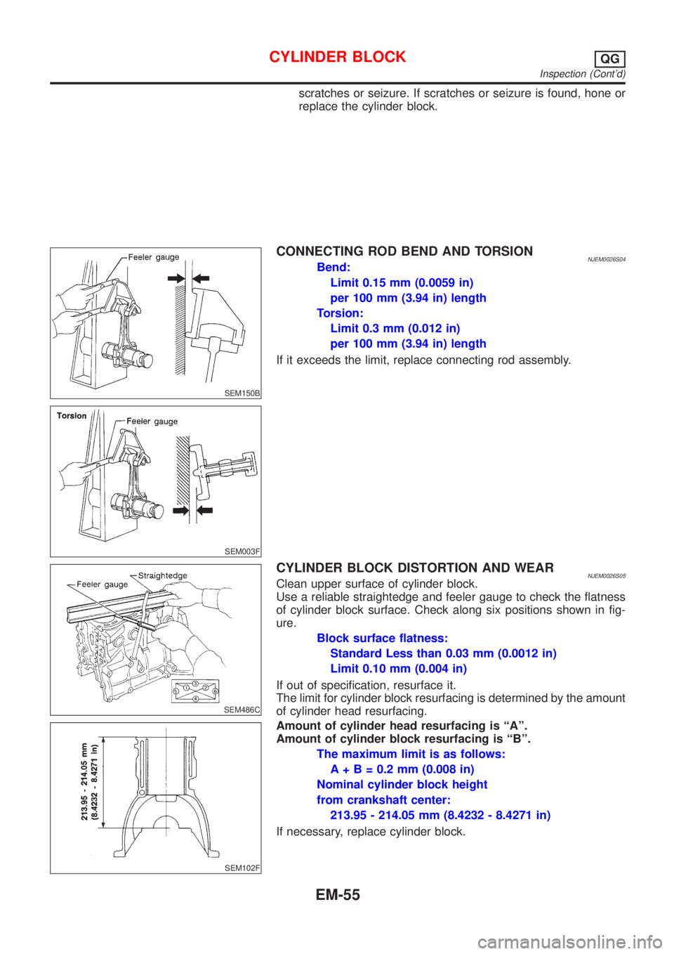 NISSAN ALMERA N16 2001 Electronic Repair Manual scratches or seizure. If scratches or seizure is found, hone or
replace the cylinder block.
SEM150B
CONNECTING ROD BEND AND TORSIONNJEM0026S04Bend:
Limit 0.15 mm (0.0059 in)
per 100 mm (3.94 in) lengt NISSAN ALMERA N16 2001 Electronic Repair Manual scratches or seizure. If scratches or seizure is found, hone or
replace the cylinder block.
SEM150B
CONNECTING ROD BEND AND TORSIONNJEM0026S04Bend:
Limit 0.15 mm (0.0059 in)
per 100 mm (3.94 in) lengt