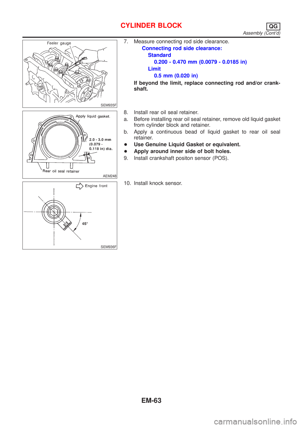 NISSAN ALMERA N16 2001 Electronic Repair Manual SEM935F
7. Measure connecting rod side clearance.
Connecting rod side clearance:
Standard
0.200 - 0.470 mm (0.0079 - 0.0185 in)
Limit
0.5 mm (0.020 in)
If beyond the limit, replace connecting rod and/ NISSAN ALMERA N16 2001 Electronic Repair Manual SEM935F
7. Measure connecting rod side clearance.
Connecting rod side clearance:
Standard
0.200 - 0.470 mm (0.0079 - 0.0185 in)
Limit
0.5 mm (0.020 in)
If beyond the limit, replace connecting rod and/