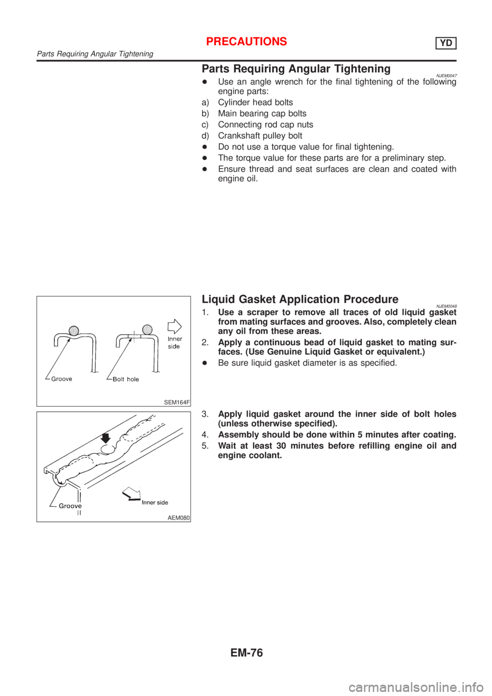 NISSAN ALMERA N16 2001 Electronic Repair Manual Parts Requiring Angular TighteningNJEM0047+Use an angle wrench for the final tightening of the following
engine parts:
a) Cylinder head bolts
b) Main bearing cap bolts
c) Connecting rod cap nuts
d) Cr NISSAN ALMERA N16 2001 Electronic Repair Manual Parts Requiring Angular TighteningNJEM0047+Use an angle wrench for the final tightening of the following
engine parts:
a) Cylinder head bolts
b) Main bearing cap bolts
c) Connecting rod cap nuts
d) Cr