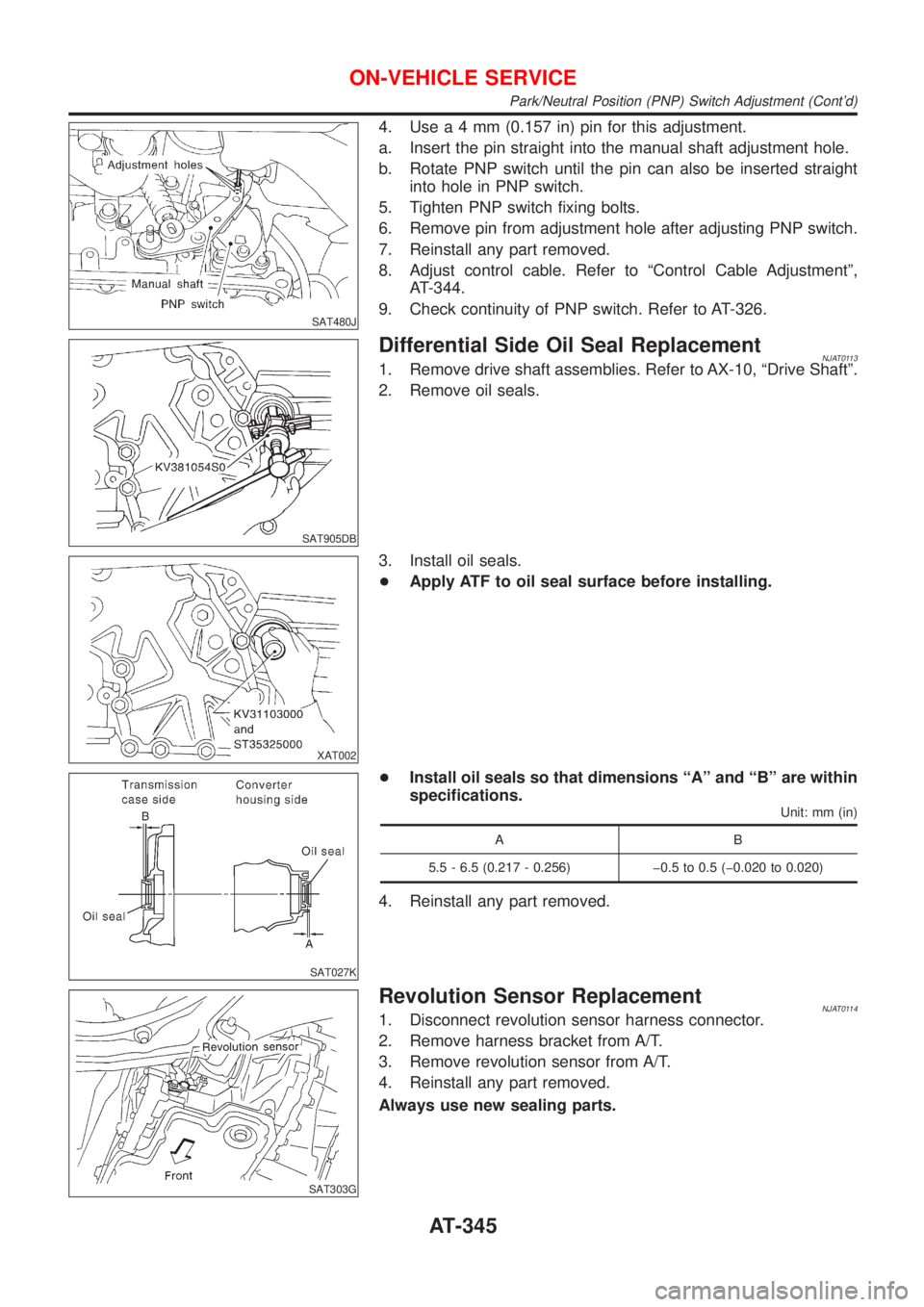 NISSAN ALMERA N16 2001  Electronic Repair Manual SAT480J
4. Usea4mm(0.157 in) pin for this adjustment.
a. Insert the pin straight into the manual shaft adjustment hole.
b. Rotate PNP switch until the pin can also be inserted straight
into hole in PN