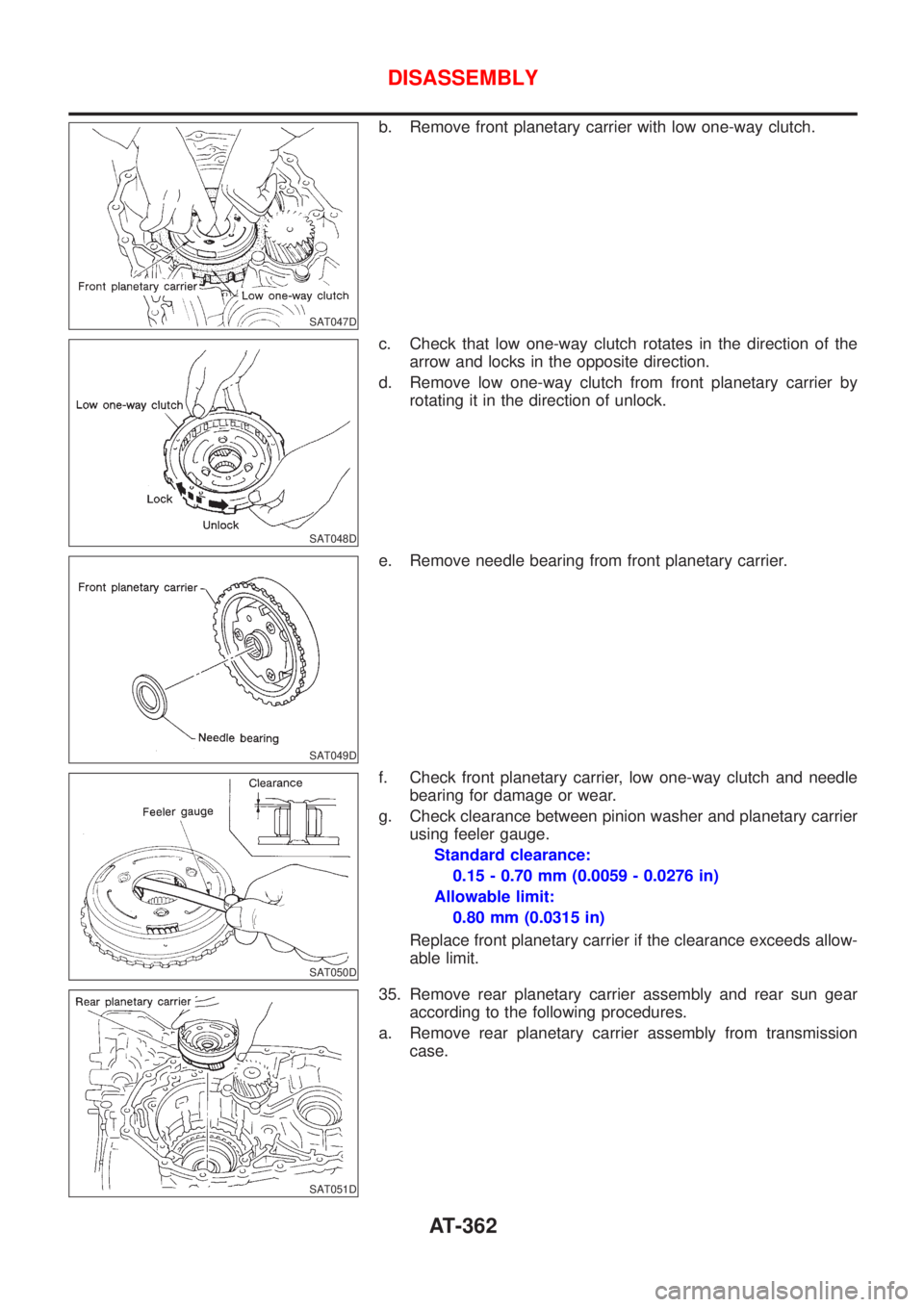 NISSAN ALMERA N16 2001  Electronic Repair Manual SAT047D
b. Remove front planetary carrier with low one-way clutch.
SAT048D
c. Check that low one-way clutch rotates in the direction of the
arrow and locks in the opposite direction.
d. Remove low one