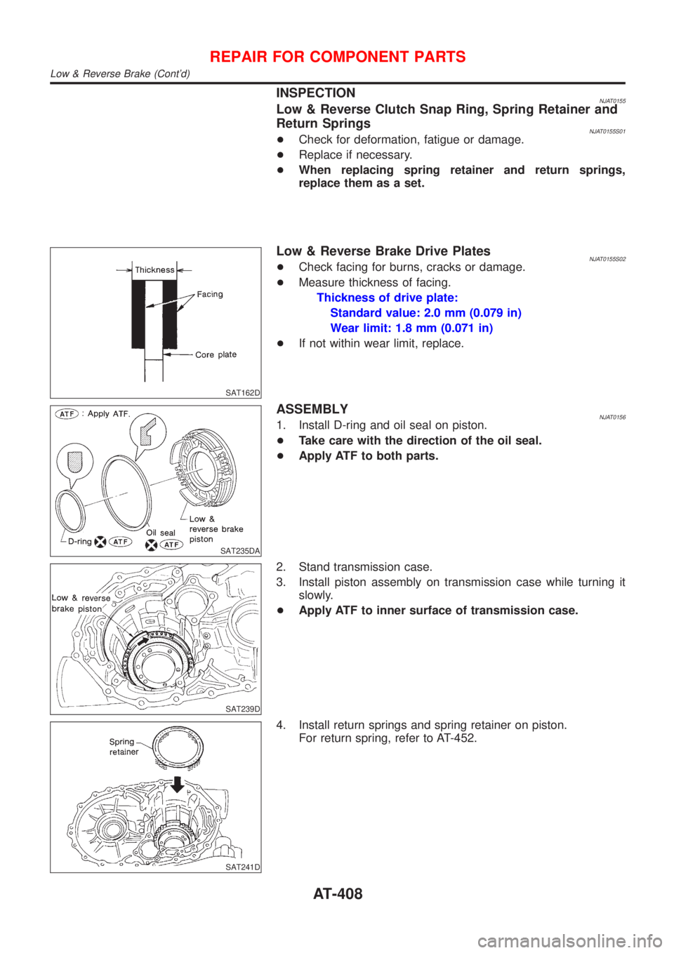 NISSAN ALMERA N16 2001  Electronic Repair Manual INSPECTIONNJAT0155Low & Reverse Clutch Snap Ring, Spring Retainer and
Return Springs
NJAT0155S01+Check for deformation, fatigue or damage.
+Replace if necessary.
+When replacing spring retainer and re