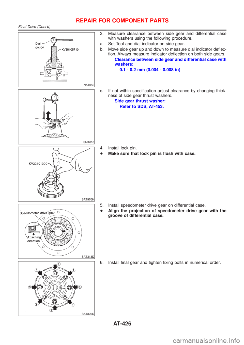 NISSAN ALMERA N16 2001  Electronic Repair Manual NAT056
3. Measure clearance between side gear and differential case
with washers using the following procedure.
a. Set Tool and dial indicator on side gear.
b. Move side gear up and down to measure di