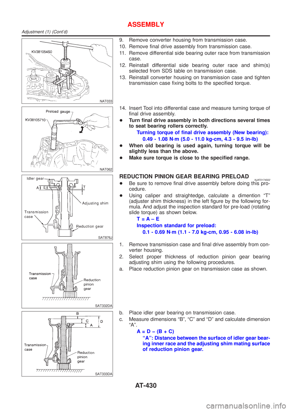 NISSAN ALMERA N16 2001  Electronic Repair Manual NAT033
9. Remove converter housing from transmission case.
10. Remove final drive assembly from transmission case.
11. Remove differential side bearing outer race from transmission
case.
12. Reinstall