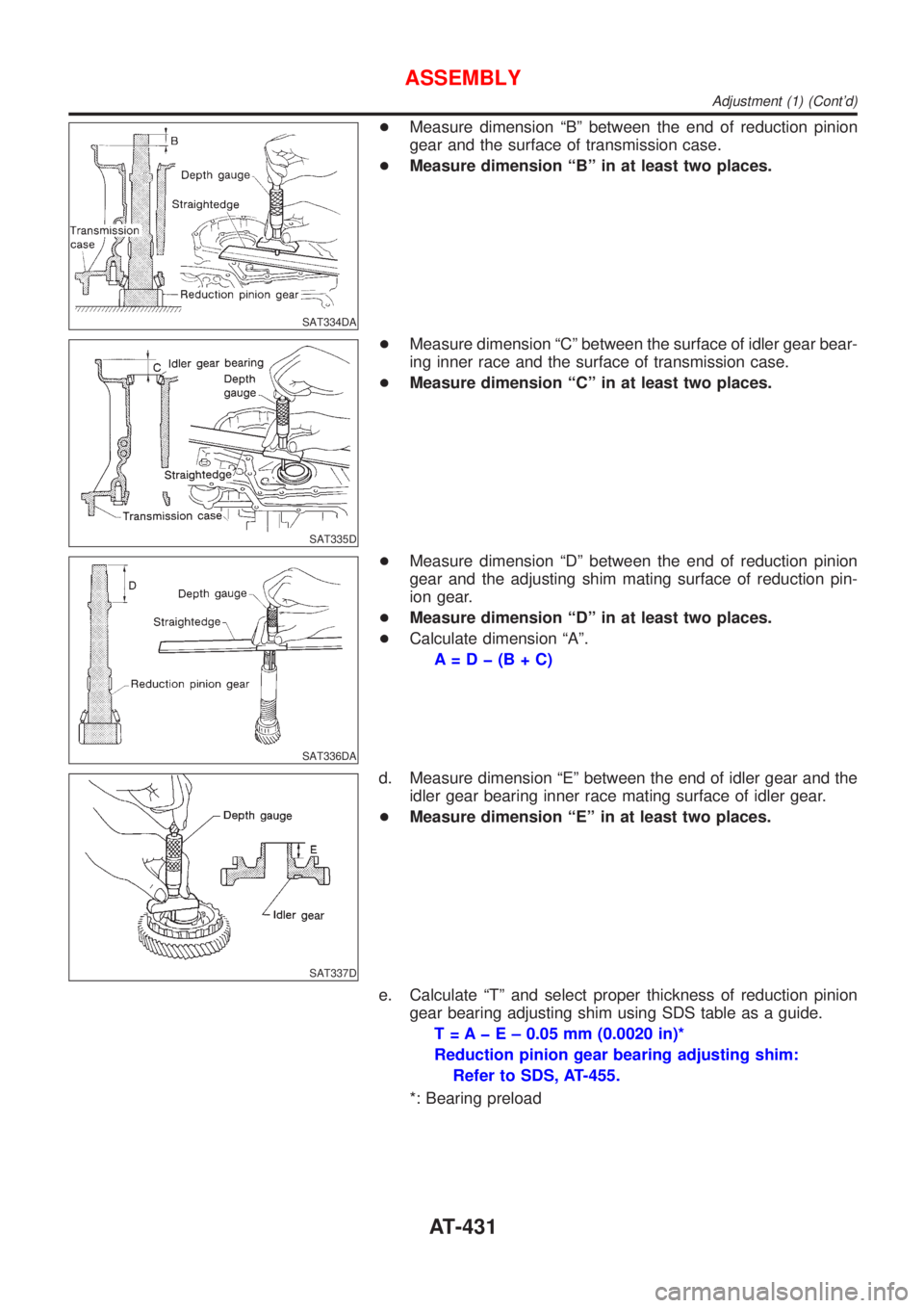 NISSAN ALMERA N16 2001  Electronic Repair Manual SAT334DA
+Measure dimension ªBº between the end of reduction pinion
gear and the surface of transmission case.
+Measure dimension ªBº in at least two places.
SAT335D
+Measure dimension ªCº betwe