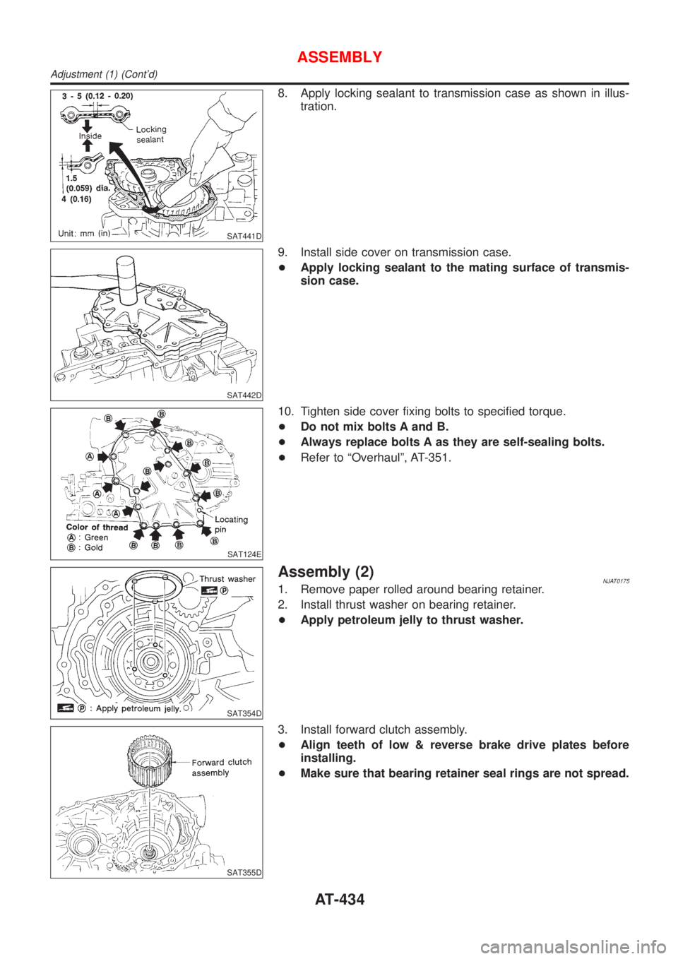 NISSAN ALMERA N16 2001  Electronic Repair Manual SAT441D
8. Apply locking sealant to transmission case as shown in illus-
tration.
SAT442D
9. Install side cover on transmission case.
+Apply locking sealant to the mating surface of transmis-
sion cas