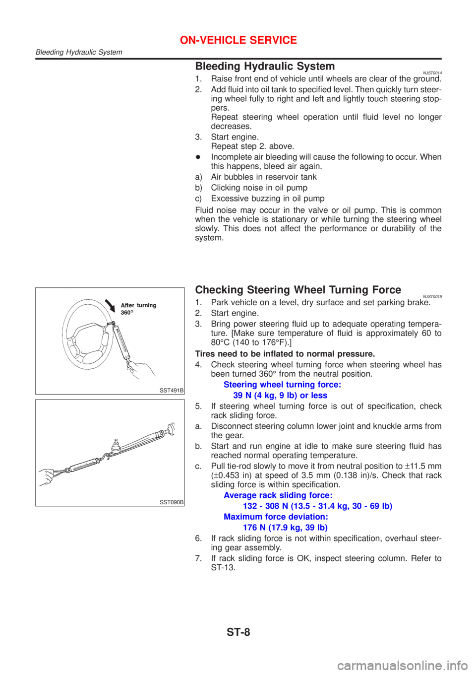 NISSAN ALMERA N16 2001 Electronic Repair Manual Bleeding Hydraulic SystemNJST00141. Raise front end of vehicle until wheels are clear of the ground.
2. Add fluid into oil tank to specified level. Then quickly turn steer-
ing wheel fully to right an NISSAN ALMERA N16 2001 Electronic Repair Manual Bleeding Hydraulic SystemNJST00141. Raise front end of vehicle until wheels are clear of the ground.
2. Add fluid into oil tank to specified level. Then quickly turn steer-
ing wheel fully to right an