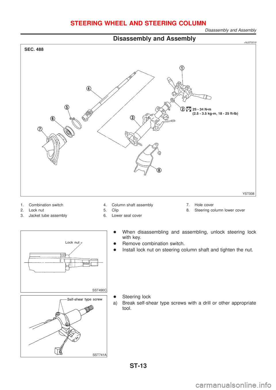 NISSAN ALMERA N16 2001 Electronic Repair Manual Disassembly and Assembly=NJST0019
YST008
1. Combination switch
2. Lock nut
3. Jacket tube assembly4. Column shaft assembly
5. Clip
6. Lower seal cover7. Hole cover
8. Steering column lower cover
SST49 NISSAN ALMERA N16 2001 Electronic Repair Manual Disassembly and Assembly=NJST0019
YST008
1. Combination switch
2. Lock nut
3. Jacket tube assembly4. Column shaft assembly
5. Clip
6. Lower seal cover7. Hole cover
8. Steering column lower cover
SST49