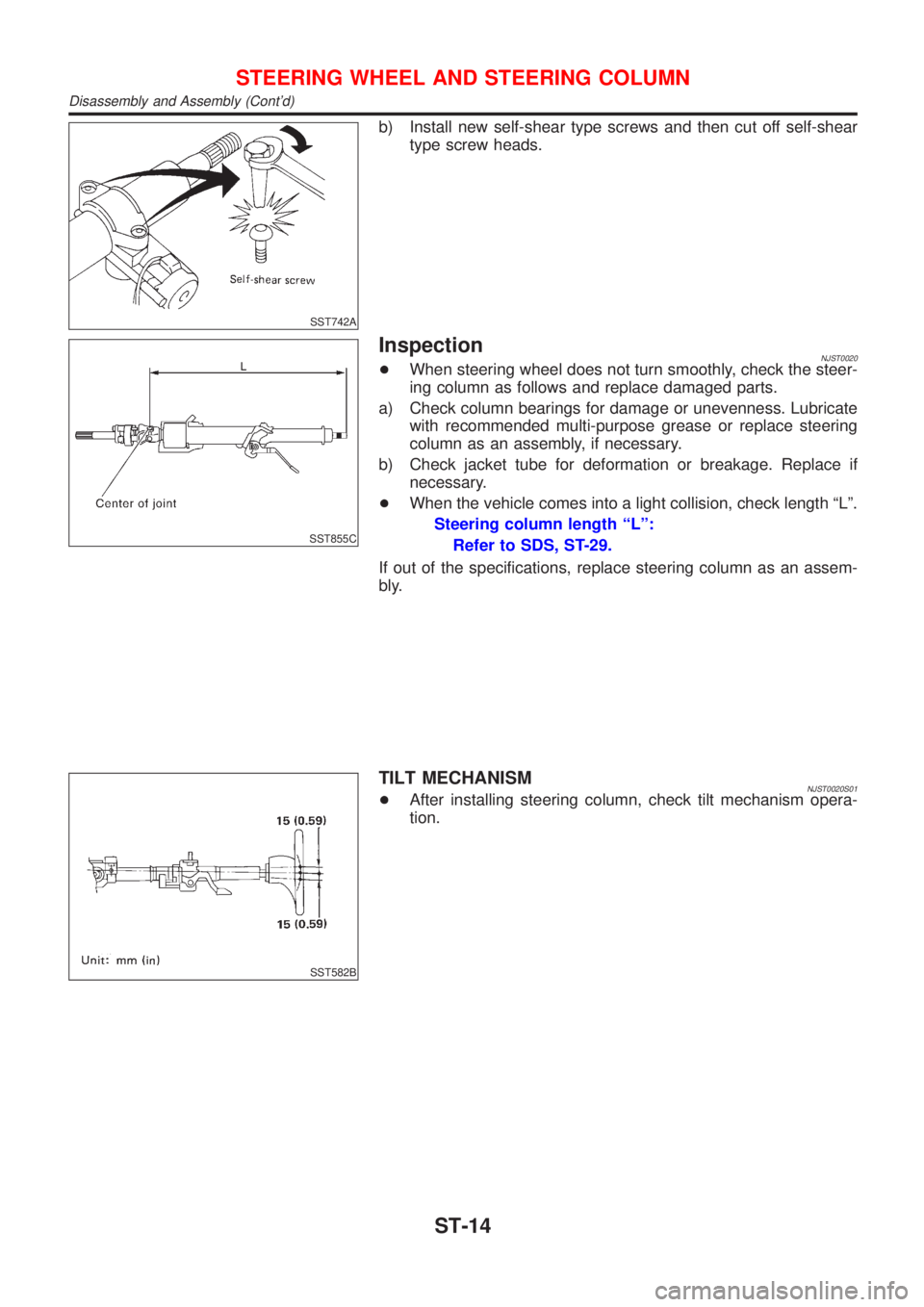 NISSAN ALMERA N16 2001 Electronic Repair Manual SST742A
b) Install new self-shear type screws and then cut off self-shear
type screw heads.
SST855C
InspectionNJST0020+When steering wheel does not turn smoothly, check the steer-
ing column as follow NISSAN ALMERA N16 2001 Electronic Repair Manual SST742A
b) Install new self-shear type screws and then cut off self-shear
type screw heads.
SST855C
InspectionNJST0020+When steering wheel does not turn smoothly, check the steer-
ing column as follow