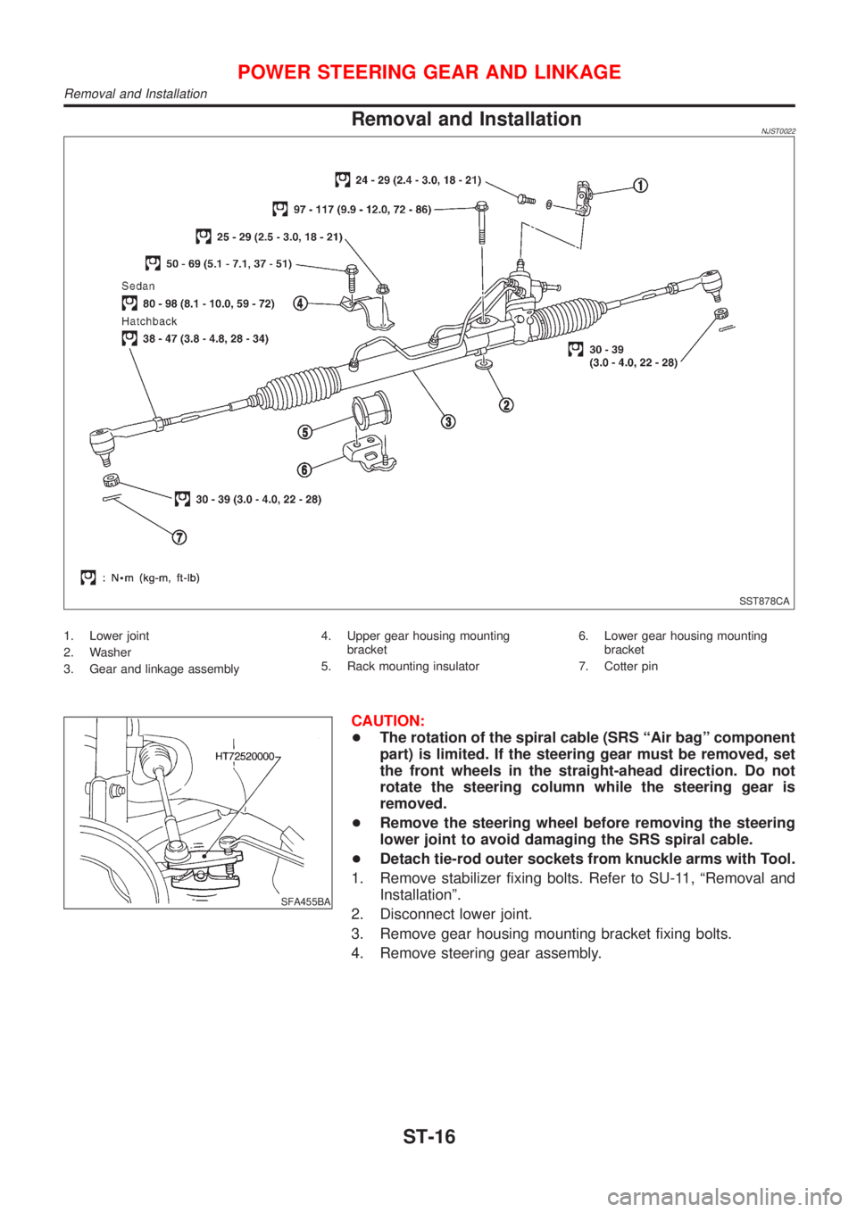 NISSAN ALMERA N16 2001 Electronic Repair Manual Removal and InstallationNJST0022
SST878CA
1. Lower joint
2. Washer
3. Gear and linkage assembly4. Upper gear housing mounting
bracket
5. Rack mounting insulator6. Lower gear housing mounting
bracket
7 NISSAN ALMERA N16 2001 Electronic Repair Manual Removal and InstallationNJST0022
SST878CA
1. Lower joint
2. Washer
3. Gear and linkage assembly4. Upper gear housing mounting
bracket
5. Rack mounting insulator6. Lower gear housing mounting
bracket
7