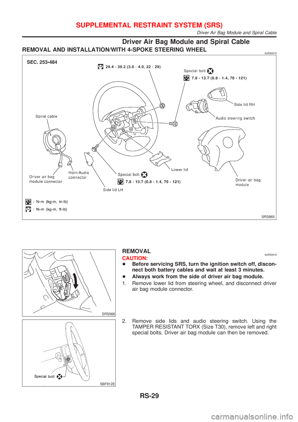 NISSAN ALMERA N16 2001  Electronic Repair Manual Driver Air Bag Module and Spiral Cable
REMOVAL AND INSTALLATION/WITH 4-SPOKE STEERING WHEELNJRS0015
SRS865
SRS566
REMOVALNJRS0016CAUTION:
+Before servicing SRS, turn the ignition switch off, discon-
n