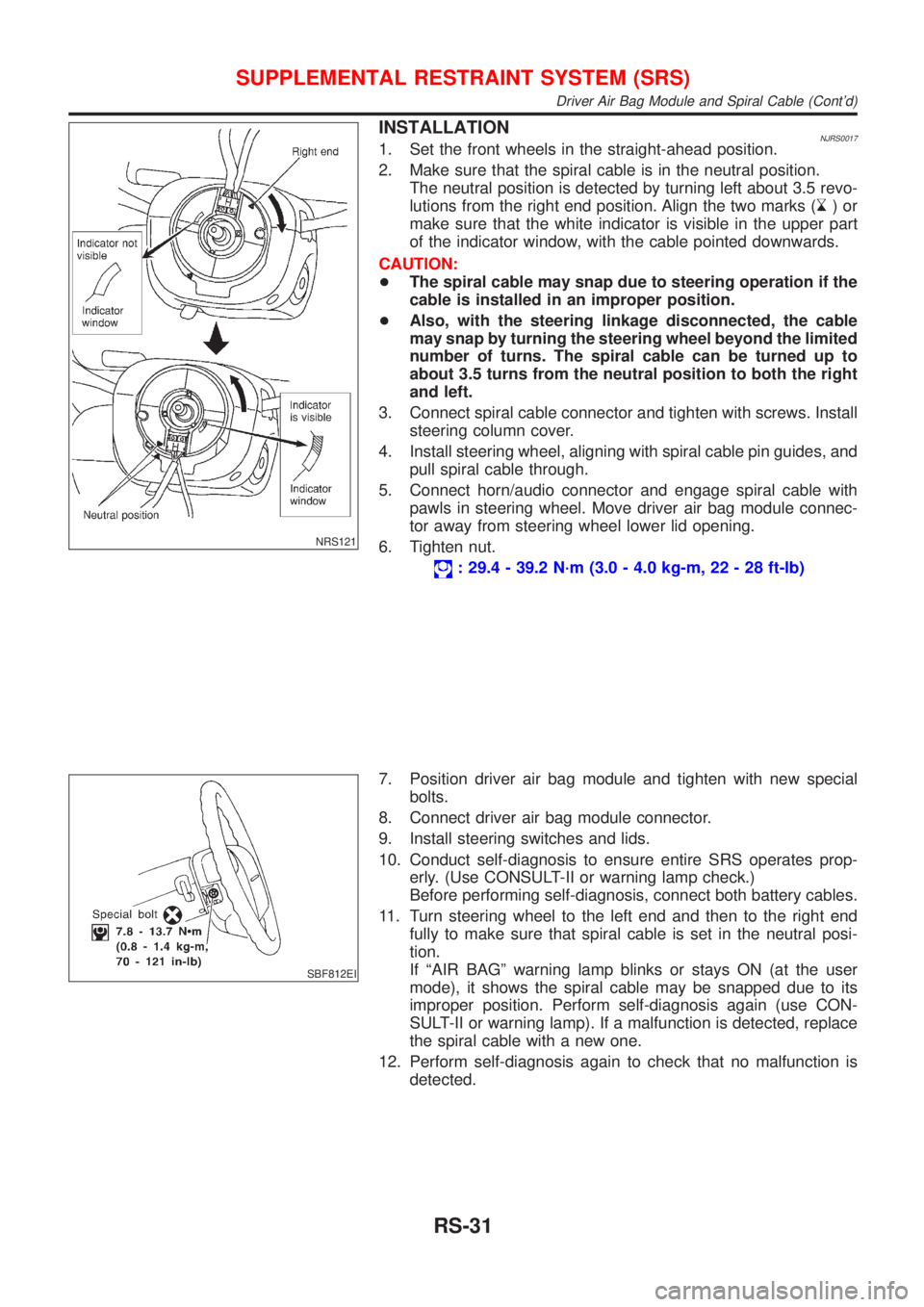 NISSAN ALMERA N16 2001 Electronic Repair Manual NRS121
INSTALLATIONNJRS00171. Set the front wheels in the straight-ahead position.
2. Make sure that the spiral cable is in the neutral position.
The neutral position is detected by turning left about NISSAN ALMERA N16 2001 Electronic Repair Manual NRS121
INSTALLATIONNJRS00171. Set the front wheels in the straight-ahead position.
2. Make sure that the spiral cable is in the neutral position.
The neutral position is detected by turning left about