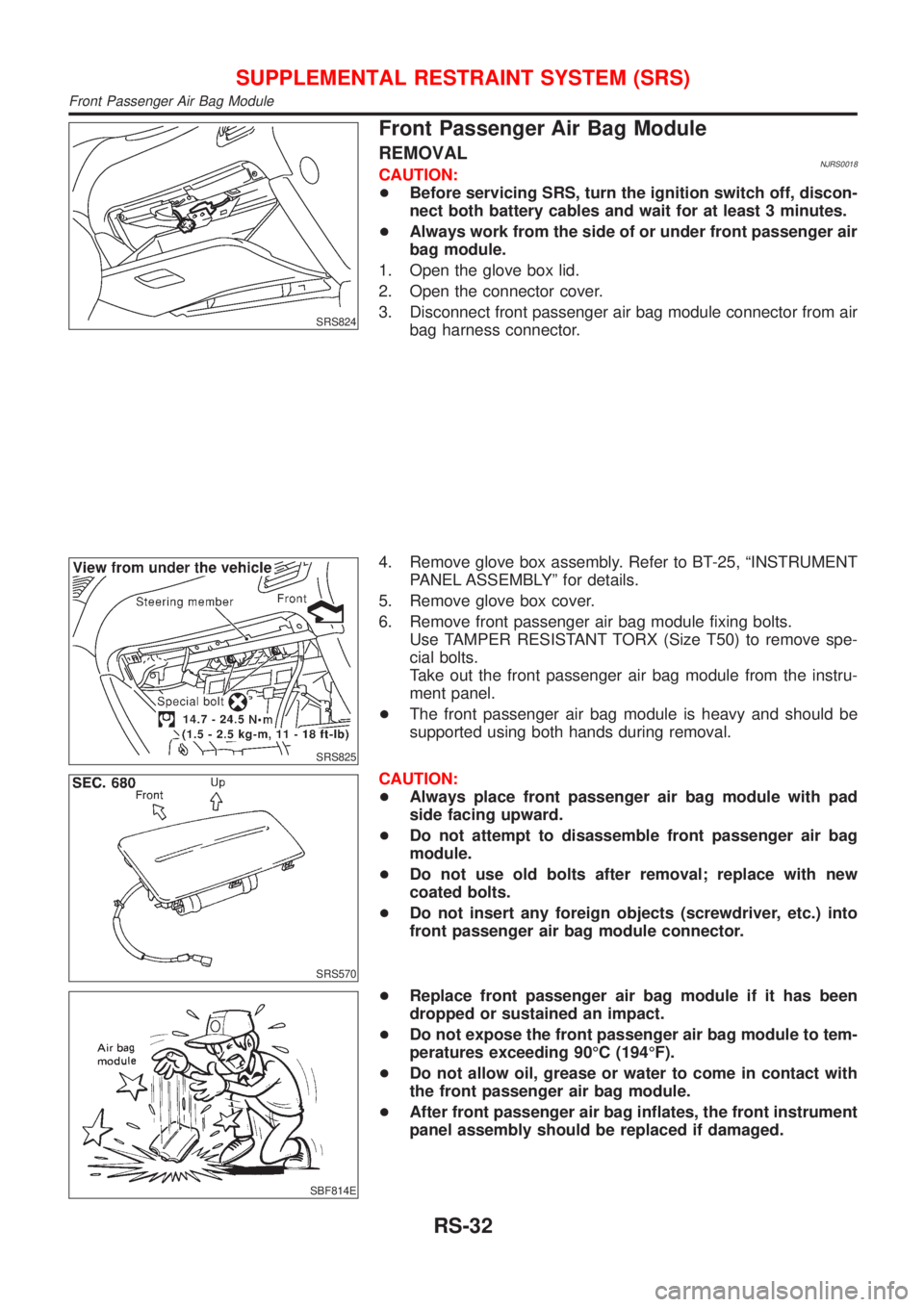 NISSAN ALMERA N16 2001 Electronic Repair Manual SRS824
Front Passenger Air Bag Module
REMOVALNJRS0018CAUTION:
+Before servicing SRS, turn the ignition switch off, discon-
nect both battery cables and wait for at least 3 minutes.
+Always work from t NISSAN ALMERA N16 2001 Electronic Repair Manual SRS824
Front Passenger Air Bag Module
REMOVALNJRS0018CAUTION:
+Before servicing SRS, turn the ignition switch off, discon-
nect both battery cables and wait for at least 3 minutes.
+Always work from t