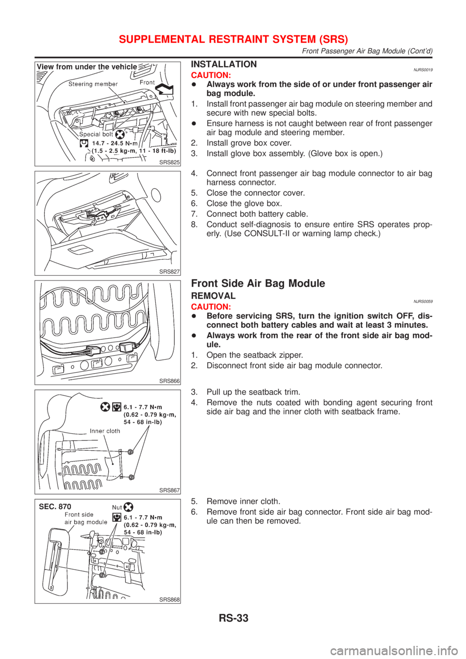 NISSAN ALMERA N16 2001 Electronic Repair Manual SRS825
INSTALLATIONNJRS0019CAUTION:
+Always work from the side of or under front passenger air
bag module.
1. Install front passenger air bag module on steering member and
secure with new special bolt NISSAN ALMERA N16 2001 Electronic Repair Manual SRS825
INSTALLATIONNJRS0019CAUTION:
+Always work from the side of or under front passenger air
bag module.
1. Install front passenger air bag module on steering member and
secure with new special bolt