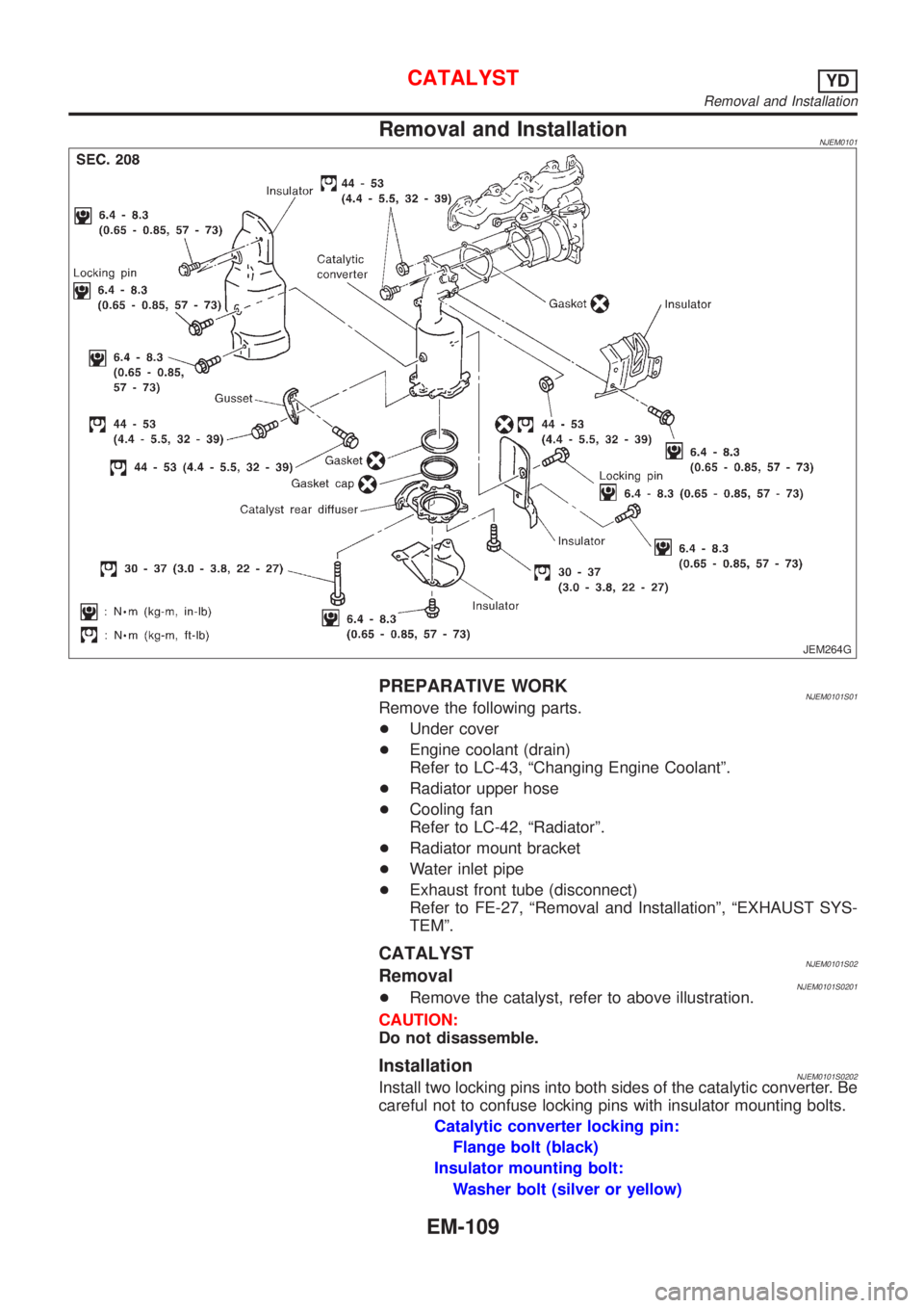 NISSAN ALMERA N16 2001 Electronic Repair Manual Removal and InstallationNJEM0101
JEM264G
PREPARATIVE WORKNJEM0101S01Remove the following parts.
+Under cover
+Engine coolant (drain)
Refer to LC-43, ªChanging Engine Coolantº.
+Radiator upper hose
+ NISSAN ALMERA N16 2001 Electronic Repair Manual Removal and InstallationNJEM0101
JEM264G
PREPARATIVE WORKNJEM0101S01Remove the following parts.
+Under cover
+Engine coolant (drain)
Refer to LC-43, ªChanging Engine Coolantº.
+Radiator upper hose
+
