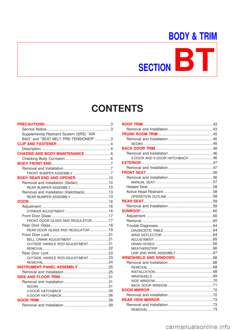 NISSAN ALMERA N16 2001  Electronic Repair Manual BODY & TRIM
SECTION
BT
CONTENTS
PRECAUTIONS...............................................................3
Service Notice..............................................................3
Supplemental R