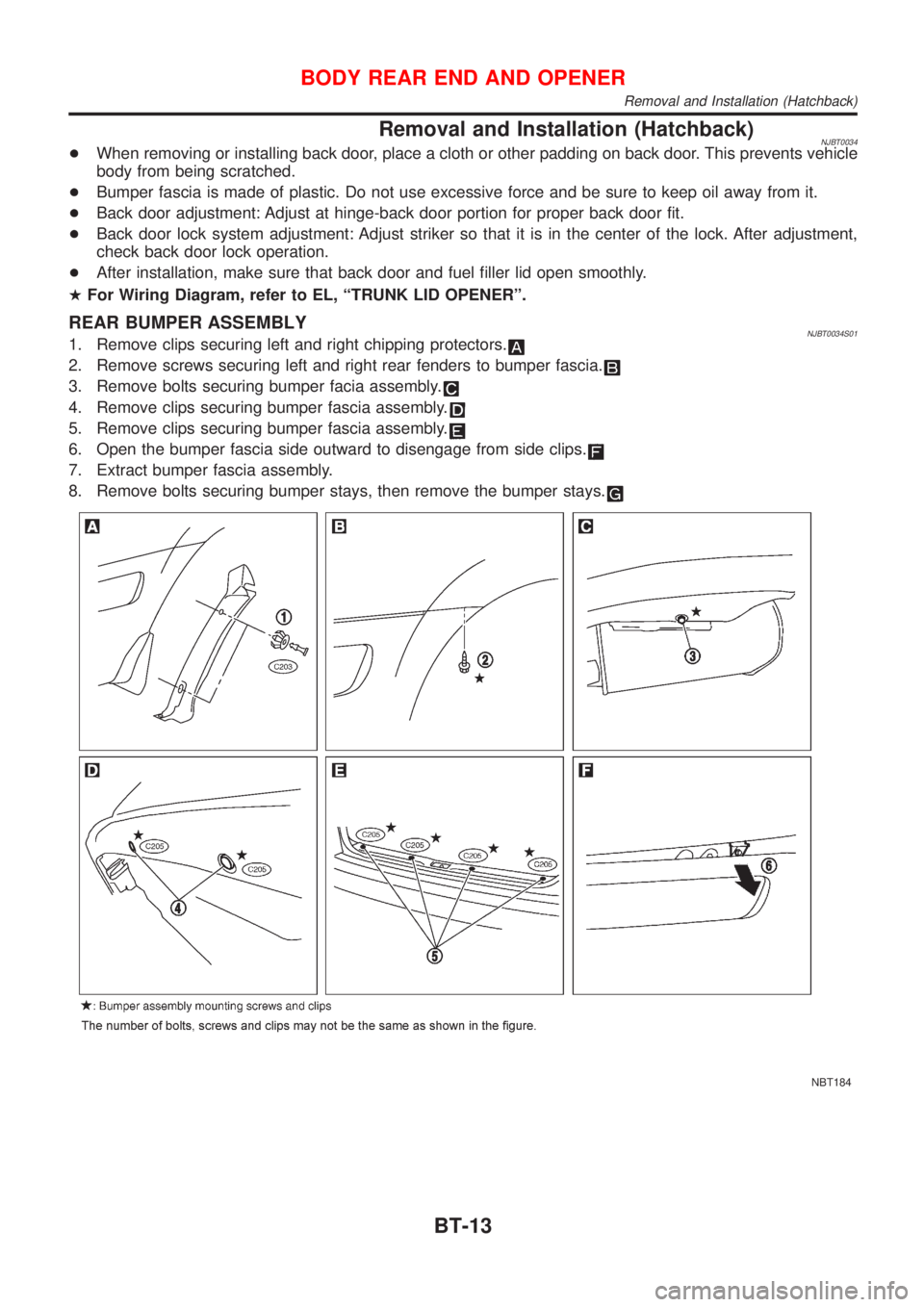 NISSAN ALMERA N16 2001 Electronic Repair Manual Removal and Installation (Hatchback)NJBT0034+When removing or installing back door, place a cloth or other padding on back door. This prevents vehicle
body from being scratched.
+Bumper fascia is made NISSAN ALMERA N16 2001 Electronic Repair Manual Removal and Installation (Hatchback)NJBT0034+When removing or installing back door, place a cloth or other padding on back door. This prevents vehicle
body from being scratched.
+Bumper fascia is made