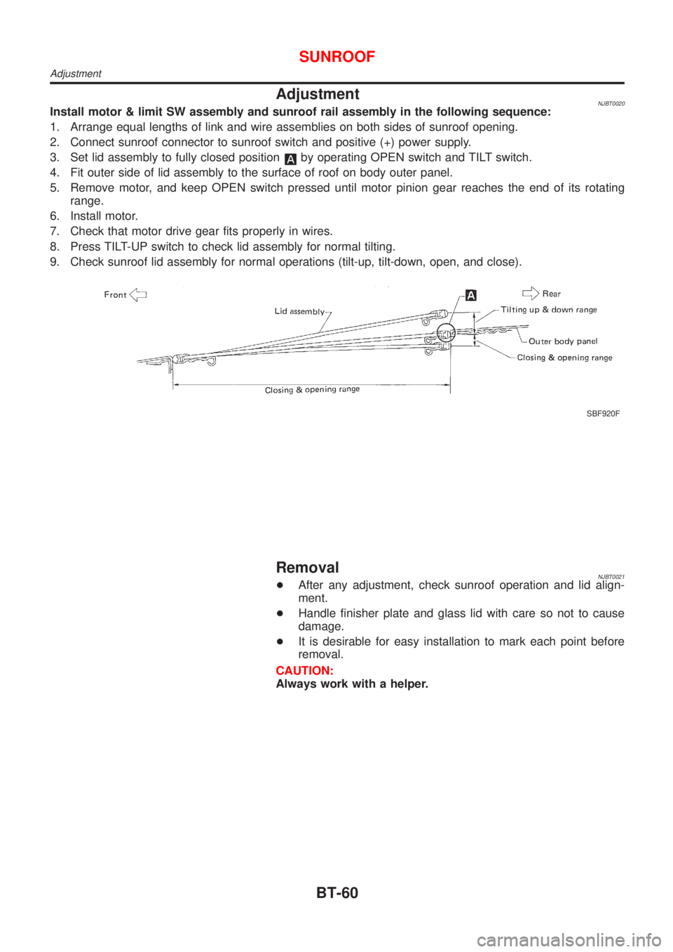 NISSAN ALMERA N16 2001  Electronic Repair Manual AdjustmentNJBT0020Install motor & limit SW assembly and sunroof rail assembly in the following sequence:
1. Arrange equal lengths of link and wire assemblies on both sides of sunroof opening.
2. Conne