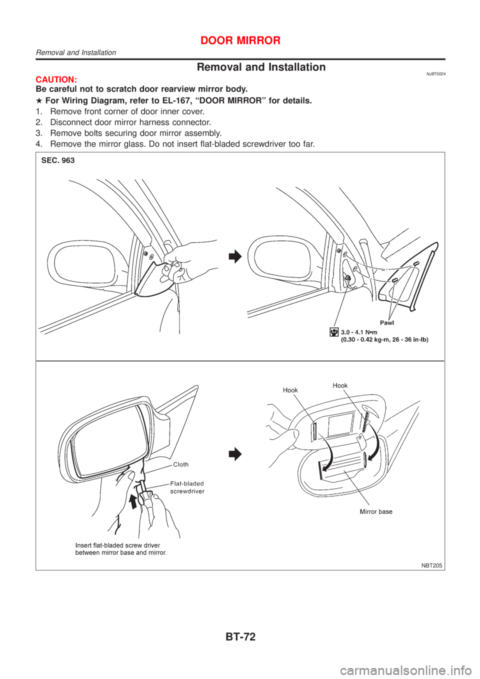 NISSAN ALMERA N16 2001  Electronic Repair Manual Removal and InstallationNJBT0024CAUTION:
Be careful not to scratch door rearview mirror body.
HFor Wiring Diagram, refer to EL-167, ªDOOR MIRRORº for details.
1. Remove front corner of door inner co