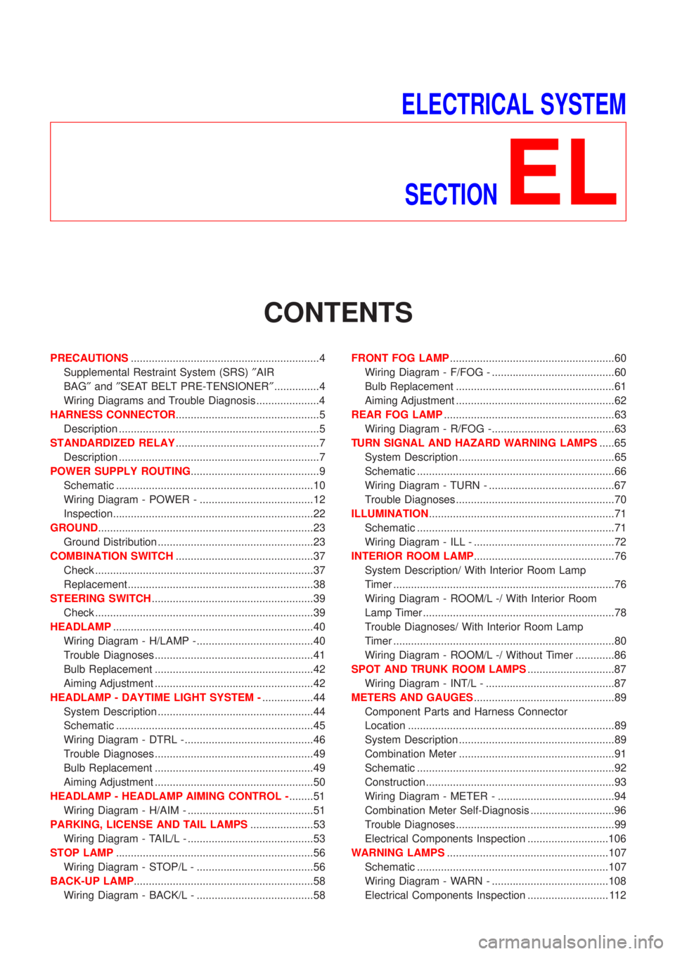 NISSAN ALMERA N16 2001 Electronic Repair Manual ELECTRICAL SYSTEM
SECTION
EL
CONTENTS
PRECAUTIONS...............................................................4
Supplemental Restraint System (SRS)²AIR
BAG²and²SEAT BELT PRE-TENSIONER².......... NISSAN ALMERA N16 2001 Electronic Repair Manual ELECTRICAL SYSTEM
SECTION
EL
CONTENTS
PRECAUTIONS...............................................................4
Supplemental Restraint System (SRS)²AIR
BAG²and²SEAT BELT PRE-TENSIONER²..........