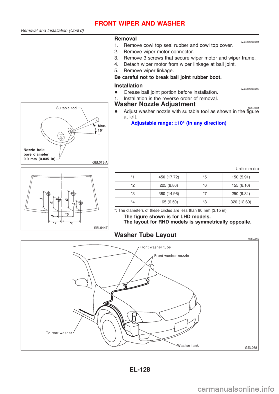 NISSAN ALMERA N16 2001  Electronic Repair Manual RemovalNJEL0060S02011. Remove cowl top seal rubber and cowl top cover.
2. Remove wiper motor connector.
3. Remove 3 screws that secure wiper motor and wiper frame.
4. Detach wiper motor from wiper lin
