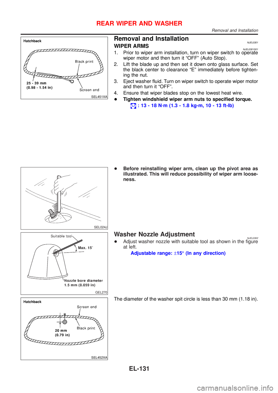 NISSAN ALMERA N16 2001 Electronic Repair Manual SEL451XA
Removal and InstallationNJEL0301WIPER ARMSNJEL0301S011. Prior to wiper arm installation, turn on wiper switch to operate
wiper motor and then turn it ªOFFº (Auto Stop).
2. Lift the blade up NISSAN ALMERA N16 2001 Electronic Repair Manual SEL451XA
Removal and InstallationNJEL0301WIPER ARMSNJEL0301S011. Prior to wiper arm installation, turn on wiper switch to operate
wiper motor and then turn it ªOFFº (Auto Stop).
2. Lift the blade up