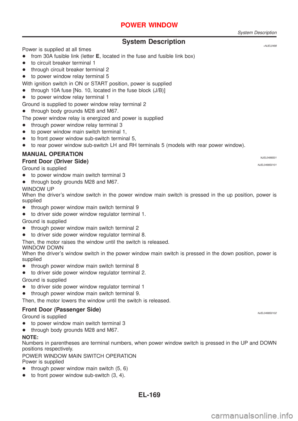 NISSAN ALMERA N16 2001 Electronic Repair Manual System Description=NJEL0498Power is supplied at all times
+from 30A fusible link (letterE, located in the fuse and fusible link box)
+to circuit breaker terminal 1
+through circuit breaker terminal 2
NISSAN ALMERA N16 2001 Electronic Repair Manual System Description=NJEL0498Power is supplied at all times
+from 30A fusible link (letterE, located in the fuse and fusible link box)
+to circuit breaker terminal 1
+through circuit breaker terminal 2