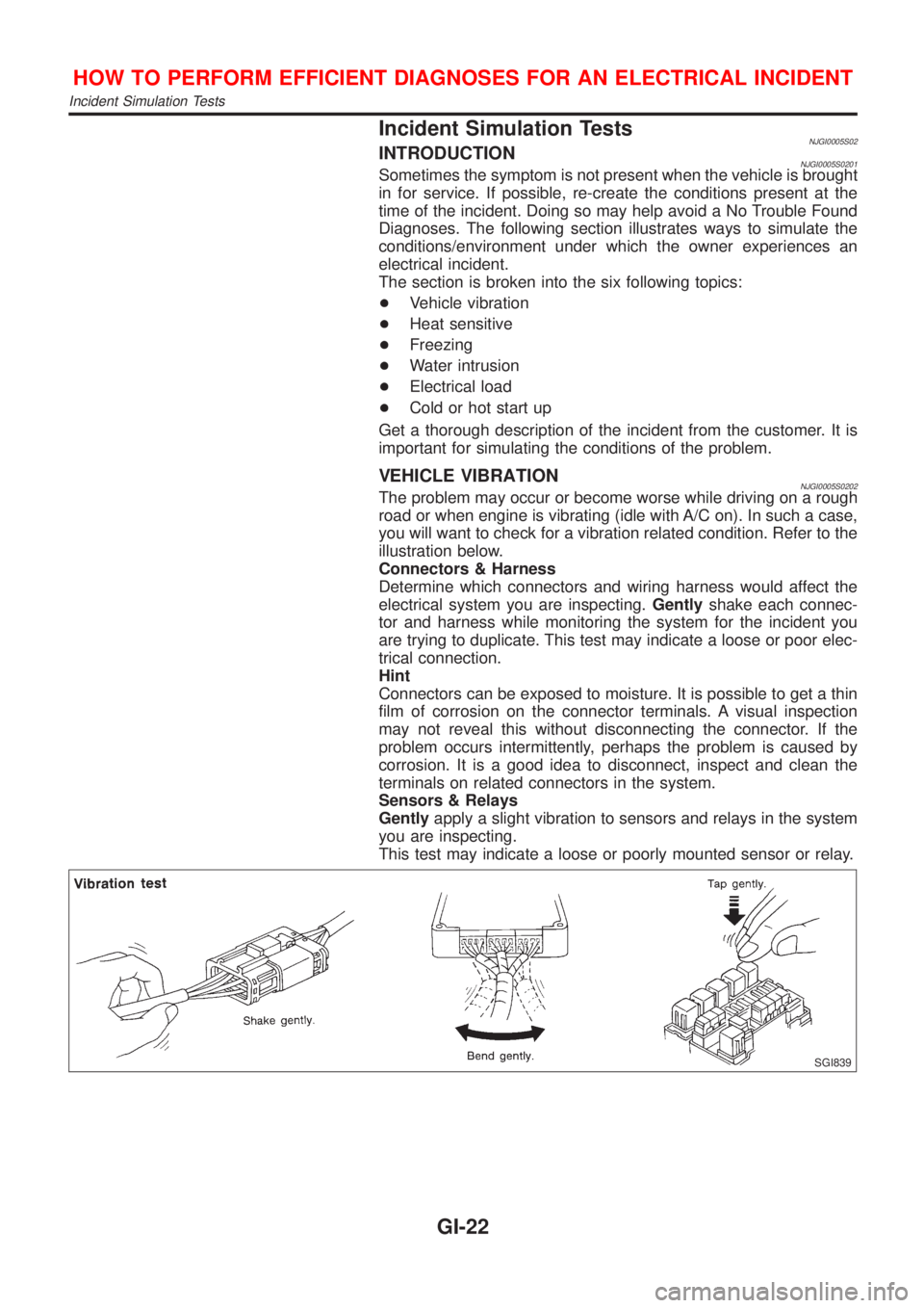 NISSAN ALMERA N16 2001 Electronic Owners Manual Incident Simulation TestsNJGI0005S02INTRODUCTIONNJGI0005S0201Sometimes the symptom is not present when the vehicle is brought
in for service. If possible, re-create the conditions present at the
time NISSAN ALMERA N16 2001 Electronic Owners Manual Incident Simulation TestsNJGI0005S02INTRODUCTIONNJGI0005S0201Sometimes the symptom is not present when the vehicle is brought
in for service. If possible, re-create the conditions present at the
time
